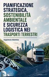 Pianificazione strategica, sostenibilità ambientale e sicurezza logistica nei trasporti terrestri
