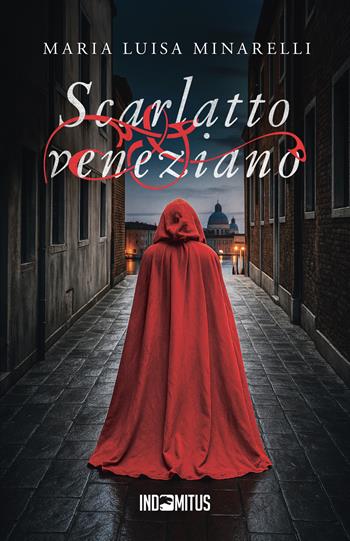 Scarlatto veneziano - Maria Luisa Minarelli - Libro Indomitus Publishing 2025 | Libraccio.it