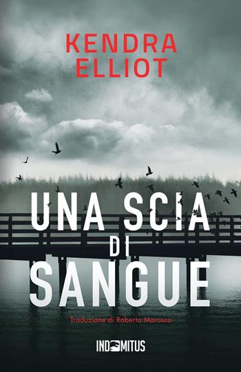 Una scia di sangue - Kendra Elliot - Libro Indomitus Publishing 2026 | Libraccio.it