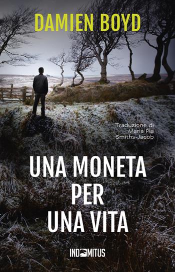 Una moneta per una vita - Damien Boyd - Libro Indomitus Publishing 2026 | Libraccio.it