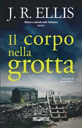 Il corpo nella grotta. Misteri e omicidi nello Yorkshire. Vol. 1