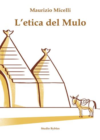 L'etica del mulo - Maurizio Micelli - Libro Studio Byblos 2024 | Libraccio.it