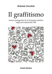 Il graffitismo. Storia e protagonisti di un fenomeno artistico degli anni Ottanta del '900