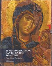 Il Museo Diocesano San Riccardo di Andria. Arte, storia, territorio