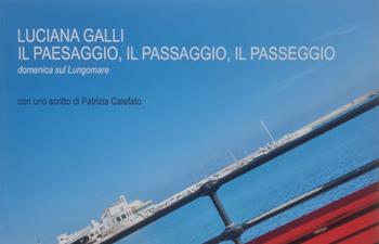 Il paesaggio, il passaggio, il passeggio. Domenica sul lungomare. Nuova ediz. - Luciana Galli - Libro Sfera Edizioni 2026 | Libraccio.it
