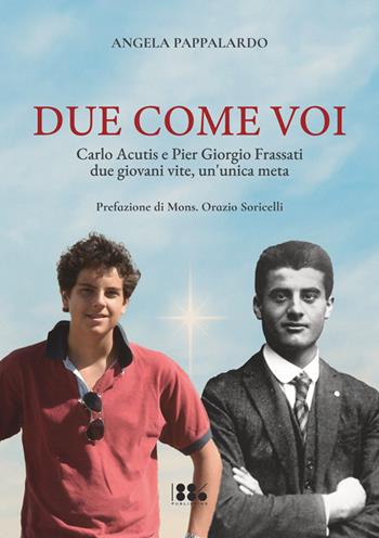 Due come voi. Carlo Acutis e Pier Giorgio Frassati. Due giovani vite, un'unica meta - Angela Pappalardo - Libro 1886 Publishing 2025 | Libraccio.it