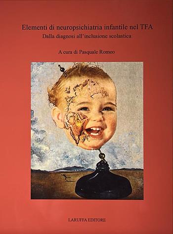 Elementi di neuropsichiatria infantile nel TFA. Dalla diagnosi all'inclusione scolastica  - Libro Laruffa 2024 | Libraccio.it
