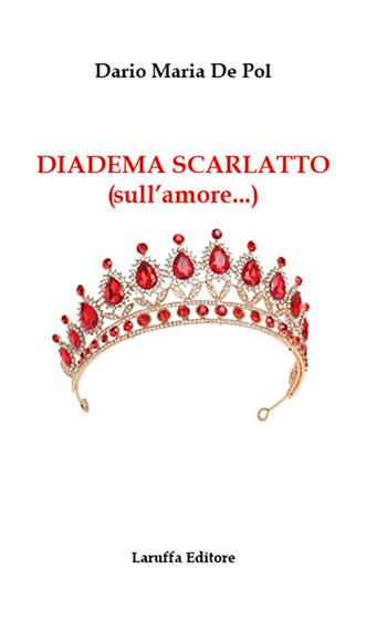 Diadema scarlatto (sull'amore...) - Dario Maria De Pol - Libro Laruffa 2025 | Libraccio.it