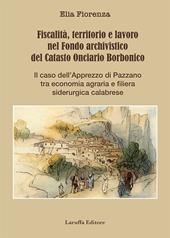 Fiscalità, territorio e lavoro nel Fondo archivistico del Catasto Onciario Borbonico. Il caso dell'Apprezzo di Pazzano tra economia agraria e filiera siderurgica calabrese