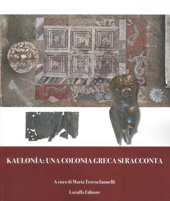 Kaulonía: una colonia greca si racconta  - Libro Laruffa 2025 | Libraccio.it