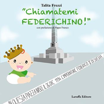 «Chiamatemi Federichino!». Ediz. illustrata - Talita Frezzi - Libro Laruffa 2025 | Libraccio.it