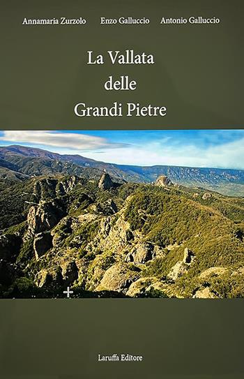 La vallata delle Grandi Pietre - Annamaria Zurzolo, Enzo Galluccio, Antonio Galluccio - Libro Laruffa 2025 | Libraccio.it