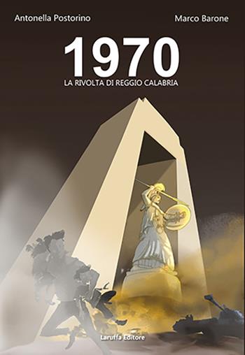 1970. La Rivolta di Reggio Calabria - Antonella Postorino, Marco Barone - Libro Laruffa 2025 | Libraccio.it