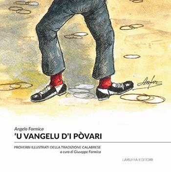 'U Vangelu d'i pòvari. Proverbi illustrati della tradizione calabrese - Angelo Formica - Libro Laruffa 2025 | Libraccio.it