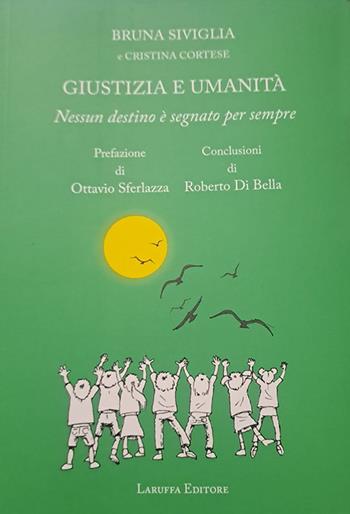 Giustizia e umanità. Nessun destino è segnato per sempre - Bruna Siviglia, Cristina Cortese - Libro Laruffa 2025 | Libraccio.it