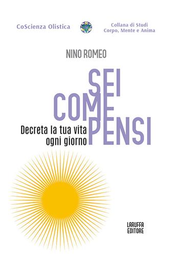 Sei come pensi. Decreta la tua vita ogni giorno - Nino Romeo - Libro Laruffa 2026, Coscienza olistica | Libraccio.it