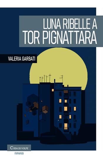 Luna ribelle a Tor Pignattara - Valeria Garbati - Libro Coda di volpe 2025, Amaranto | Libraccio.it