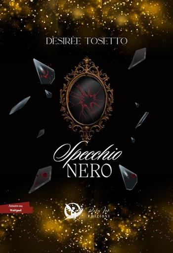 Specchio nero - Desirèe Tosetto - Libro Ruby Ink Edizioni 2025 | Libraccio.it
