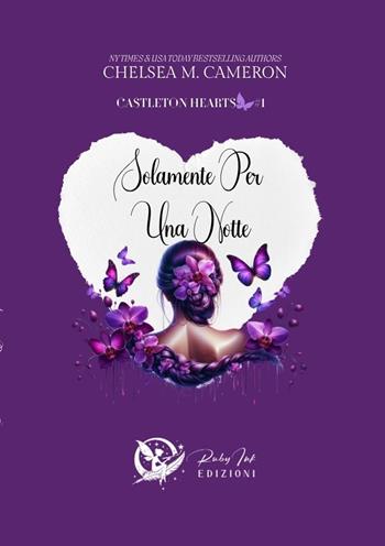Solamente per una notte. Castleton hearts. Vol. 1 - Chelsea M. Cameron - Libro Ruby Ink Edizioni 2025 | Libraccio.it