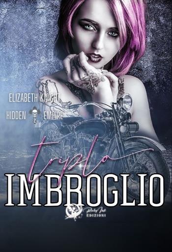 Triplo imbroglio. Hidden empire. Vol. 2 - Elizabeth Knight - Libro Ruby Ink Edizioni 2025 | Libraccio.it