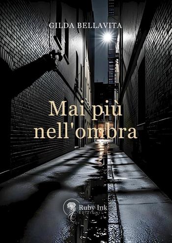 Mai più nell'ombra - Gilda Bellavita - Libro Ruby Ink Edizioni 2025 | Libraccio.it