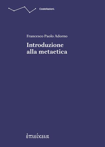 Introduzione alla metaetica - Francesco Paolo Adorno - Libro Epieikeia 2025 | Libraccio.it