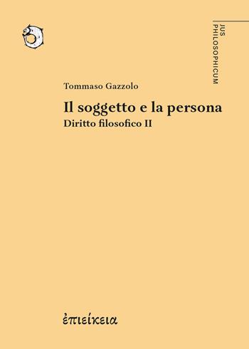 Diritto filosofico. Vol. 2: Il soggetto e la persona - Tommaso Gazzolo - Libro Epieikeia 2025 | Libraccio.it
