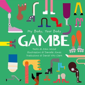 Gambe. My Body, Your Body Series - John Wood - Libro Frasi4kids 2025 | Libraccio.it
