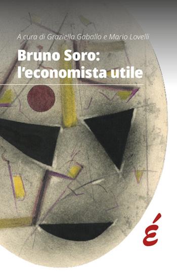Bruno Soro: l'economista utile  - Libro Edizioni Epoké 2025 | Libraccio.it