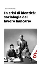 In crisi di identità: sociologia del lavoro bancario
