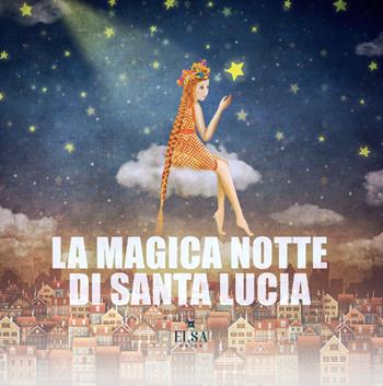 La magica notte di Santa Lucia  - Libro Elsa Major 2024 | Libraccio.it