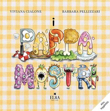 I pappamostri. Ediz. illustrata - Viviana Cialone, Barbara Pellizzari - Libro Elsa Major 2024 | Libraccio.it