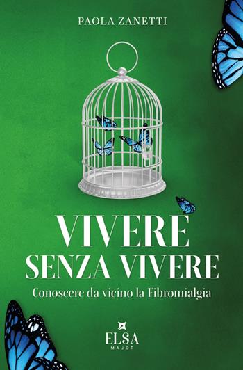 Vivere senza vivere. Conoscere da vicino la fibromialgia. Ediz. integrale - Paola Zanetti - Libro Elsa Major 2025 | Libraccio.it