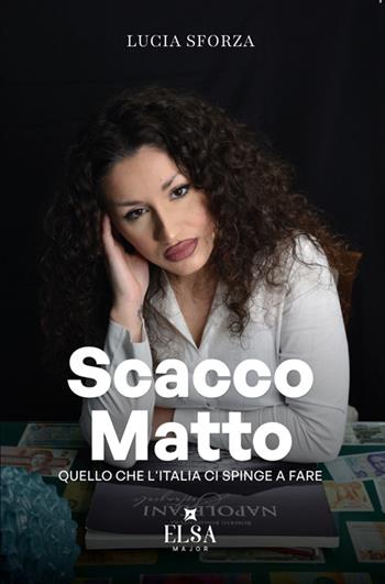 Scacco matto. Quello che l'Italia ci spinge a fare - Lucia Sforza - Libro Elsa Major 2025 | Libraccio.it