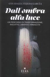 De la sombra a la luz (dall'ombra alla luce). Un percorso di trasformazione, riscatto, libertà e rinascita. Ediz. integrale