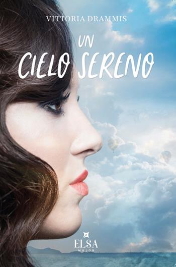 Un cielo sereno - Vittoria Drammis - Libro Elsa Major 2025 | Libraccio.it