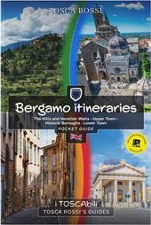 Bergamo itineraries. The hills and venetian walls-Upper town-Historic boroughs-Lower town