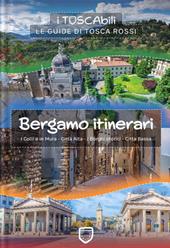 Bergamo itinerari. I colli e le mura-Città alta-I borghi storici-Città bassa