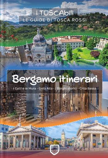 Bergamo itinerari. I colli e le mura-Città alta-I borghi storici-Città bassa - Tosca Rossi - Libro Elsa Major 2025 | Libraccio.it