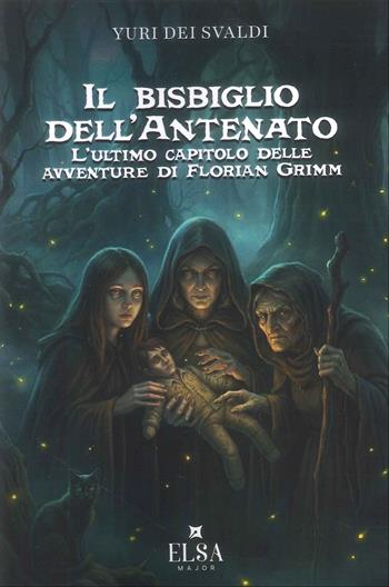 Il bisbiglio dell'antenato. L'ultimo capitolo delle avventure di Florian Grimm. Ediz. integrale - Yuri Dei Svaldi - Libro Elsa Major 2026 | Libraccio.it