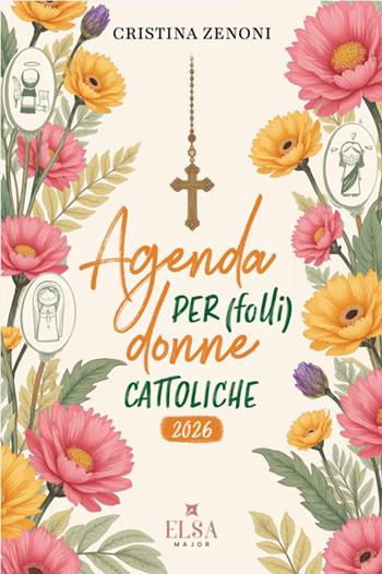 Agenda per (folli) donne cattoliche 2026 - Cristina Zenoni - Libro Elsa Major 2025 | Libraccio.it