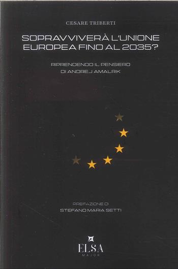 Sopravviverà l'Unione Europea fino al 2035? Riprendendo il pensiero di Andrej Amalrik - Cesare Triberti - Libro Elsa Major 2026 | Libraccio.it