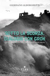 Sotto la scorza. Dialoghi con Grok. Conversazioni tra unità carbonio e unità silicio
