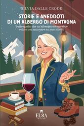 Storie e aneddoti di un albergo di montagna. Tutto quello che un'albergatrice avrebbe voluto non annotare sui suoi clienti