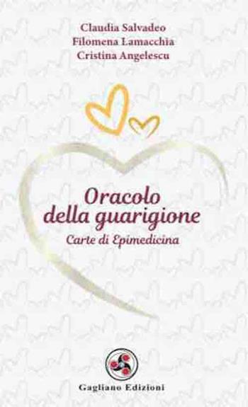 Oracolo della guarigione. Carte di epimedicina - Claudia Salvadeo, Filomena Lamacchia, Cristina Angelescu - Libro Gagliano Edizioni 2025 | Libraccio.it