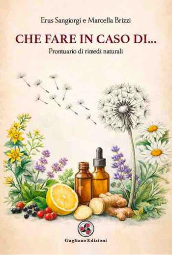 Che fare in caso di.... Prontuario di rimedi naturali - Erus Sangiorgi, Marcella Brizzi - Libro Gagliano Edizioni 2026 | Libraccio.it