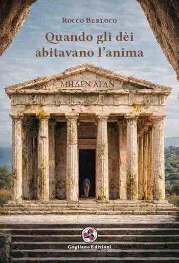Quando gli dèi abitavano l'anima - Rocco Berloco - Libro Gagliano Edizioni 2026 | Libraccio.it