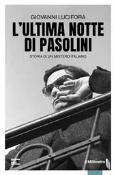 L'ultima notte di Pasolini. Storia di un mistero italiano