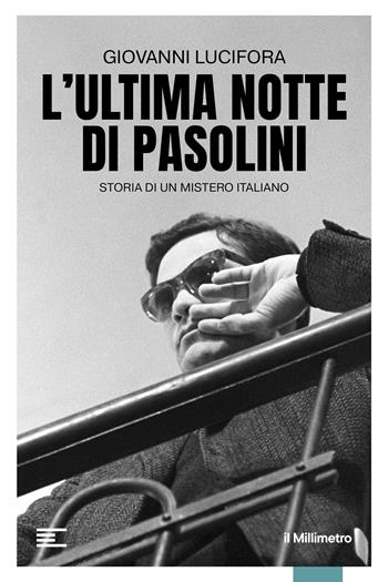 L'ultima notte di Pasolini. Storia di un mistero italiano - Giovanni Lucifora - Libro il Millimetro 2025, Reportage | Libraccio.it