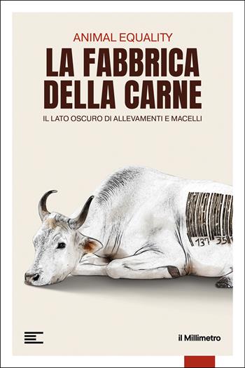 La fabbrica della carne. Il lato oscuro di allevamenti e macelli  - Libro il Millimetro 2026, Inchieste | Libraccio.it